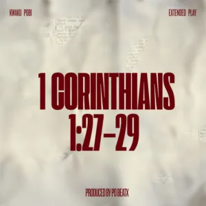 Kwaku Pobi &ndash; 1 Corinthians 1:27-29 (Full EP)