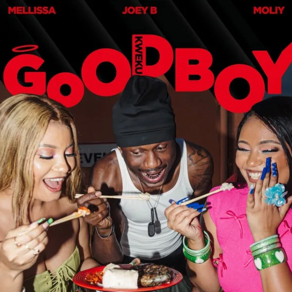 Mellissa – Goodboy (Kweku) ft. Joey B & MOLIY Mellissa – Goodboy (Kweku) ft. Joey B & MOLIY