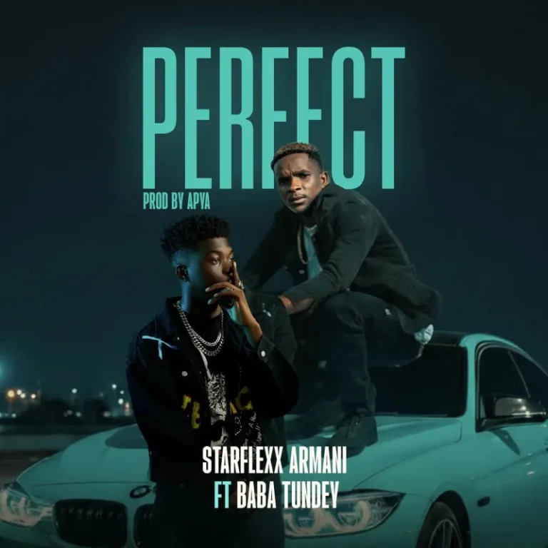 Starflexx Armani – Perfect ft. Baba Tundey ARTWORK: Starflexx Armani - Perfect ft. Baba Tundey