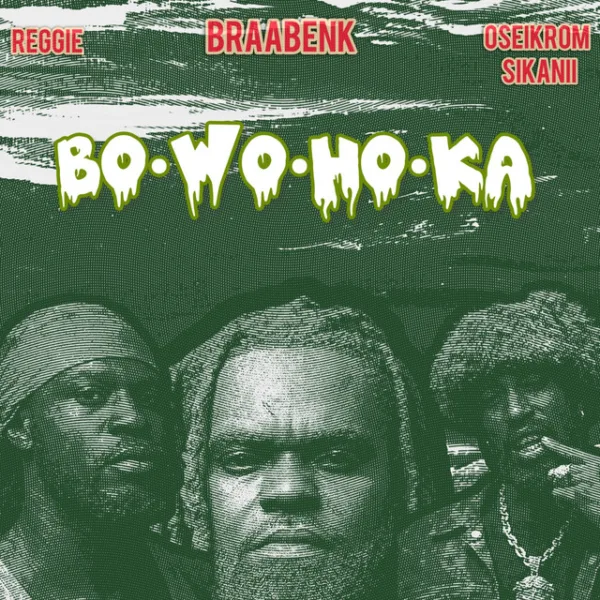 Braabenk – Bo Wo Ho Ka ft. Reggie & Oseikrom Sikanii