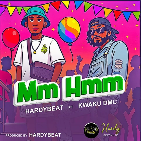 Hardybeat – Mm Hmm ft. Kwaku DMC Hardybeat – Mm Hmm ft. Kwaku DMC