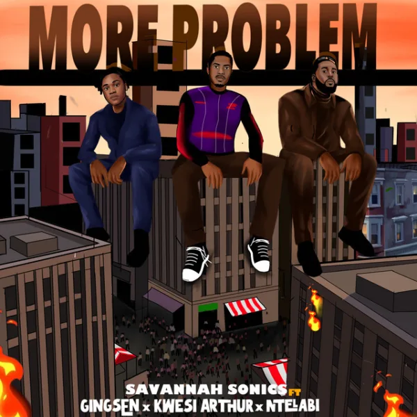 Savannah Sonics – More Problem ft. Kwesi Arthur, GINGSEN & Ntelabi Savannah Sonics – More Problem ft. Kwesi Arthur, GINGSEN & Ntelabi