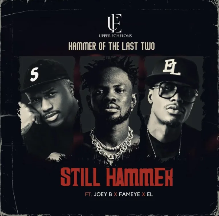 Hammer Of The Last Two – Still Hammer ft. Joey B, Fameye & E.L Hammer Of The Last Two – Still Hammer ft. Joey B, Fameye & E.L