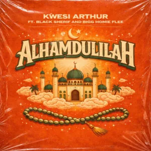 Kwesi Arthur – Alhamdulillah ft. Black Sherif & Bigg Homie Flee