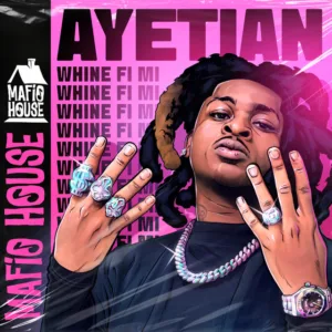 Ayetian – Whine Fi Mi ft. Mafio House