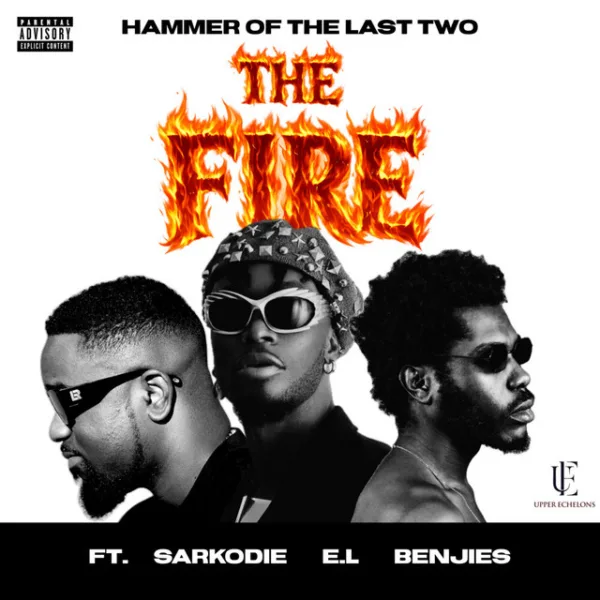 Hammer Of The Last Two – The Fire ft. Sarkodie, E.L & Benjies Hammer Of The Last Two – The Fire ft. Sarkodie, E.L & Benjies