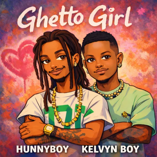 Hunnyboy – Ghetto Girl ft. Kelvyn Boy Hunnyboy – Ghetto Girl ft. Kelvyn Boy