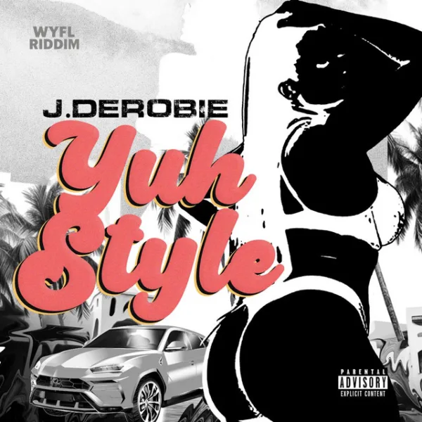 J.Derobie – Yuh Style (WYFL Riddim) J.Derobie – Yuh Style (WYFL Riddim)