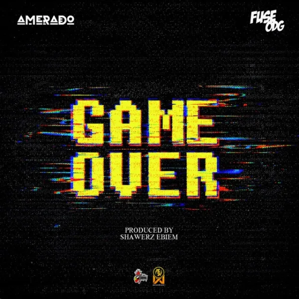 Amerado – Game Over ft. Fuse ODG Amerado – Game Over ft. Fuse ODG