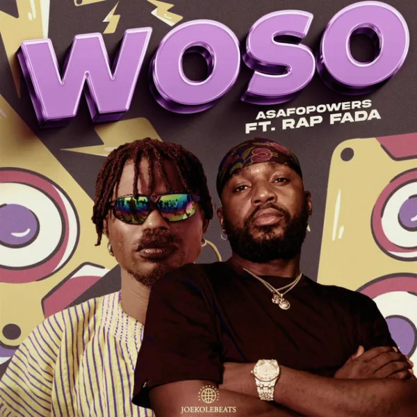Asafo Powers – Woso ft. Rap Fada Asafo Powers – Woso ft. Rap Fada