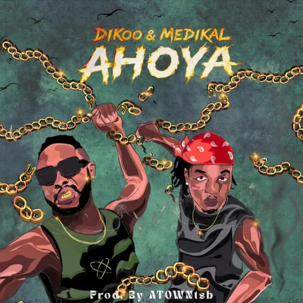 Dikoo – Ahoya ft. Medikal Dikoo – Ahoya ft. Medikal
