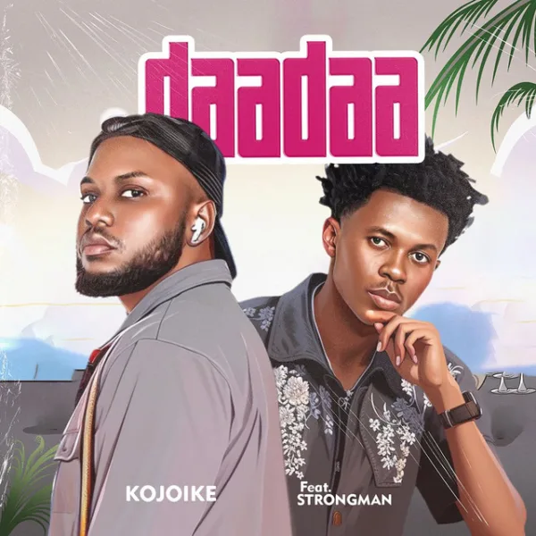 Kojoike – Daadaa ft. Strongman Kojoike – Daadaa ft. Strongman