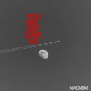 Magnom – You Still Dey Love Me