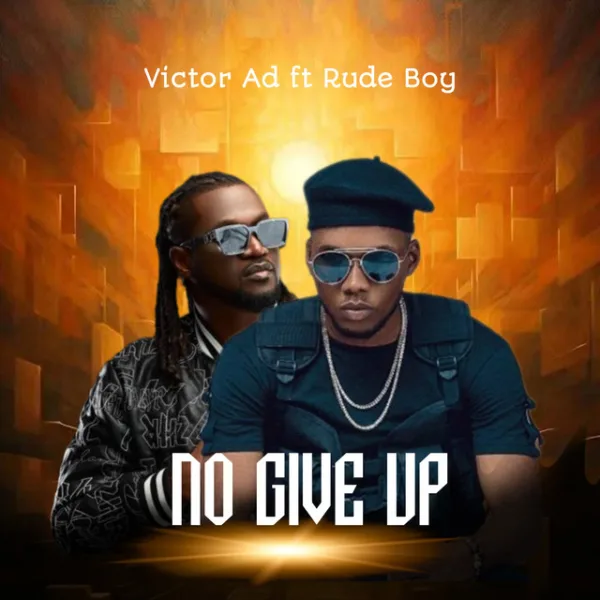 Victor AD – No Give Up ft. Rudeboy Victor AD – No Give Up ft. Rudeboy