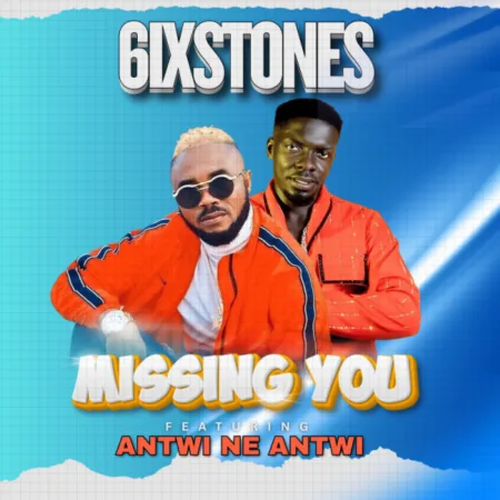 6ixstones - Missing You ft. Antwi Ne Antwi