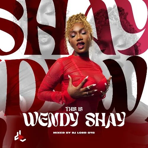 DJ LORD OTB – This Is Wendy Shay (Mixtape) DJ LORD OTB - This Is Wendy Shay (Mixtape)