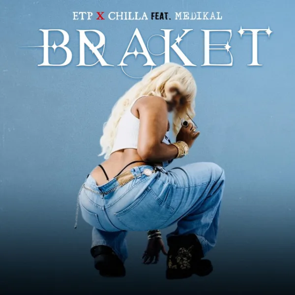 Etp – Braket ft. Chilla & Medikal
