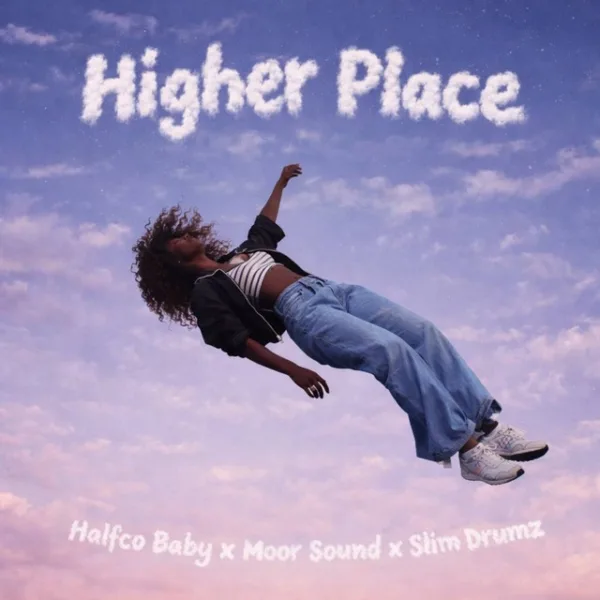 Halfco Baby – Higher Place ft. Moor Sound & Slim Drumz Halfco Baby – Higher Place ft. Moor Sound & Slim Drumz