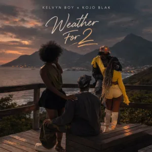 Kelvyn Boy – Weather For 2 ft. KOJO BLAK