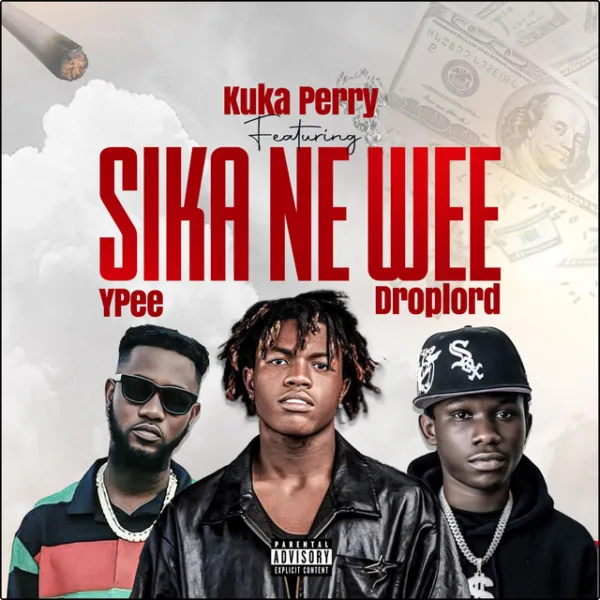 Kuka Perry – Sika Ne Wee ft. Ypee & Droplord