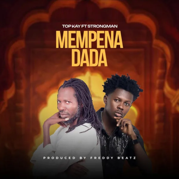 Nana Top Kay – Mempena Dada ft. Strongman