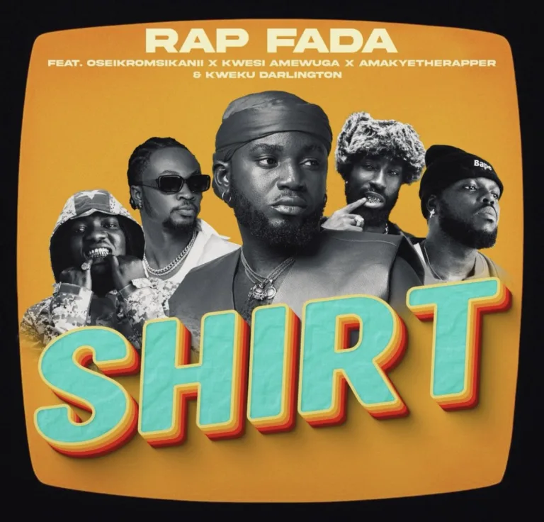 Rap Fada – Shirt ft. Oseikrom Sikanii, Kwesi Amewuga, AmakyeTheRapper & Kweku Darlington Rap Fada – Shirt ft. Oseikrom Sikanii, Kwesi Amewuga, AmakyeTheRapper & Kweku Darlington