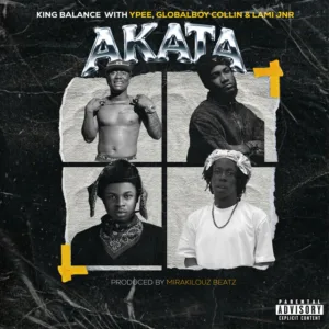 King Balance - Akata ft. Ypee, Globalboy Collin & LAMI JNR