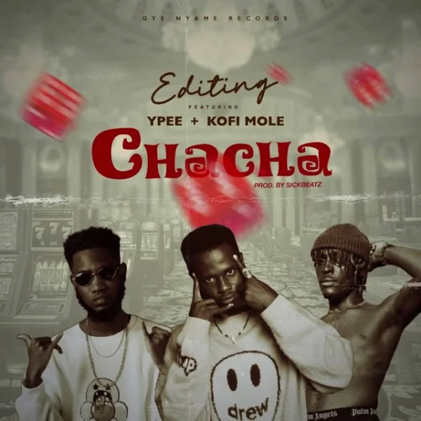 Kwasi Editing – Chacha ft. Kofi Mole & Ypee Kwasi Editing – Chacha ft. Kofi Mole & Ypee