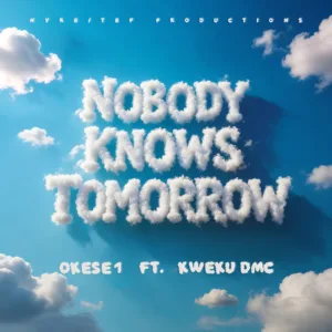 Okese1 &ndash; Nobody Knows Tomorrow ft. Kwaku DMC