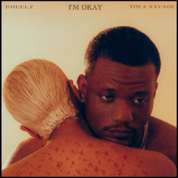 Pheelz &ndash; I&rsquo;m Okay ft. Tiwa Savage