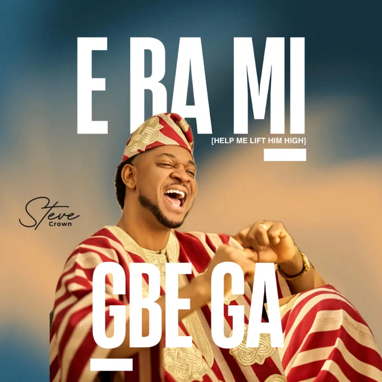 Steve Crown – E Ba Mi Gbe Ga Steve Crown – E Ba Mi Gbe Ga
