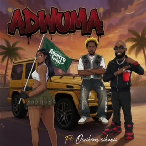 Amerro Twist – Adwuma ft. Oseikrom Sikanii
