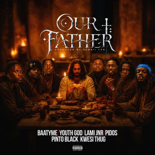 Baatyme – Our Father ft. Youth God, LAMI JNR, Pidos, Pinto Black & Kwesi Thug Baatyme – Our Father ft. Youth God, LAMI JNR, Pidos, Pinto Black & Kwesi Thug