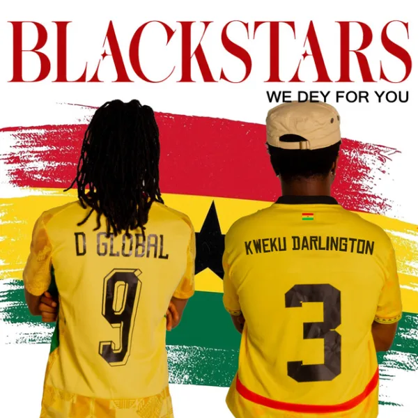 D Global – Blackstars (We Dey for You) ft. Kweku Darlington D Global – Blackstars (We Dey for You) ft. Kweku Darlington
