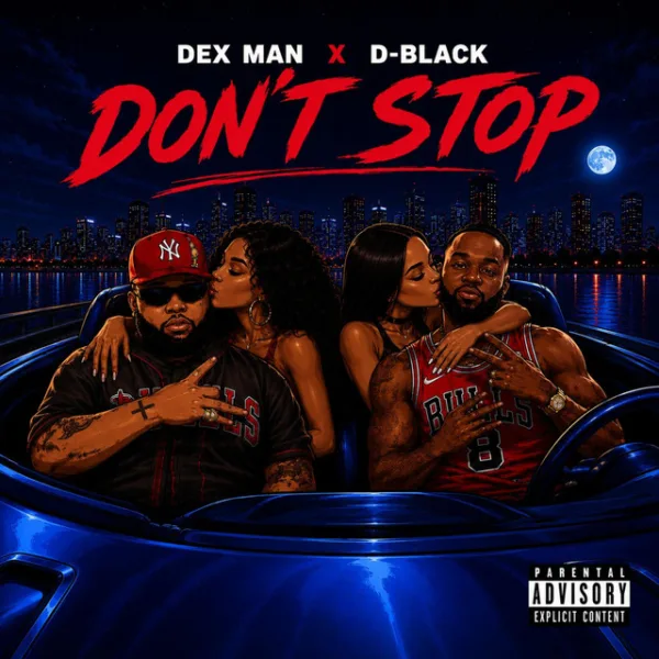 Dex Man – Don’t Stop ft. D-Black Dex Man – Don’t Stop ft. D-Black
