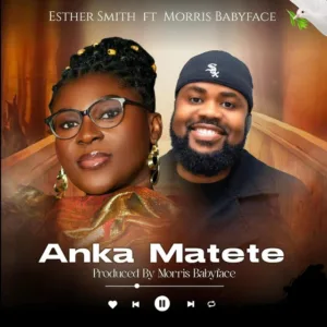 Esther Smith – Anka Matete ft. Morris Babyface