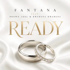 Fantana – Ready ft. Brown Joel & Kwabena Kwabena