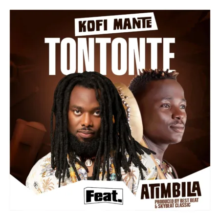 Kofi Mante - Tontonte Ft. Atimbila