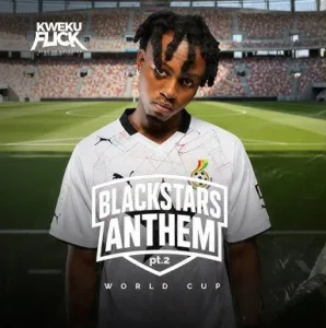Kweku Flick – Black Stars Anthem Pt. 2