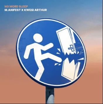 M.anifest – No More Sleep ft. Kwesi Arthur M.anifest – No More Sleep ft. Kwesi Arthur