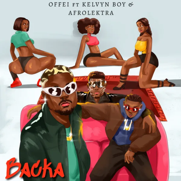 Offei – Backa ft. Kelvyn Boy & Afrolektra Offei – Backa ft. Kelvyn Boy & Afrolektra