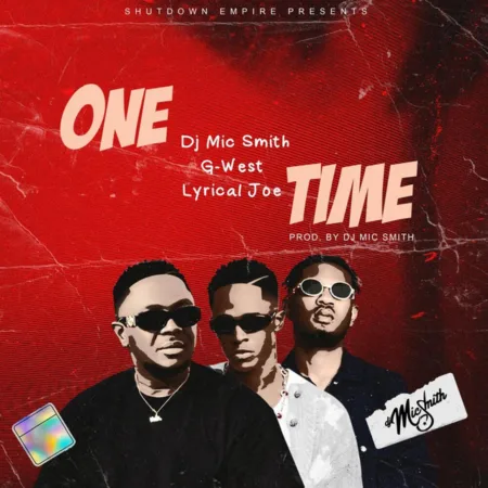 DJ Mic Smith – One Time ft. Lyrical Joe & G-West