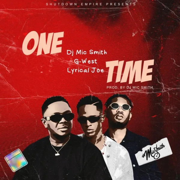 DJ Mic Smith – One Time ft. Lyrical Joe & G-West DJ Mic Smith – One Time ft. Lyrical Joe & G-West
