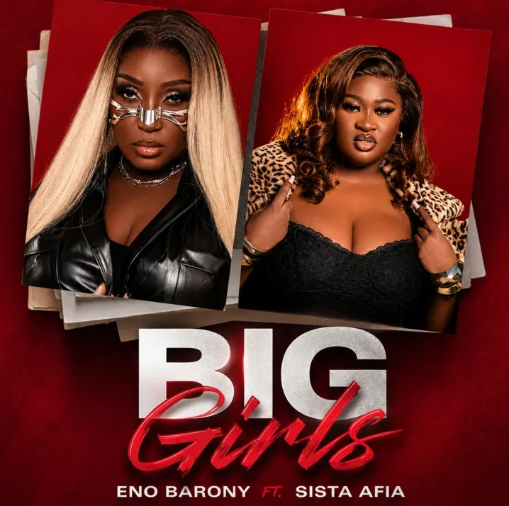 Big Girls Ft. Sista Afia by Eno Barony