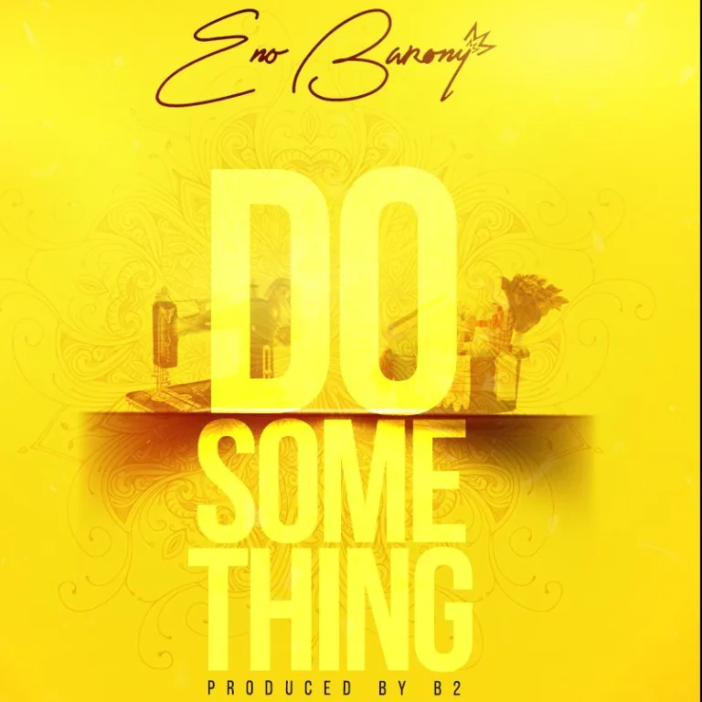 Eno Barony – Do Something (Prod by B2) Eno Barony – Do Something (Prod by B2)