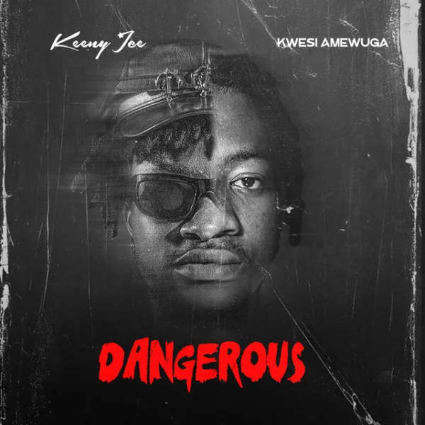 Keeny Ice – Dangerous ft. Kwesi Amewuga Keeny Ice – Dangerous ft. Kwesi Amewuga