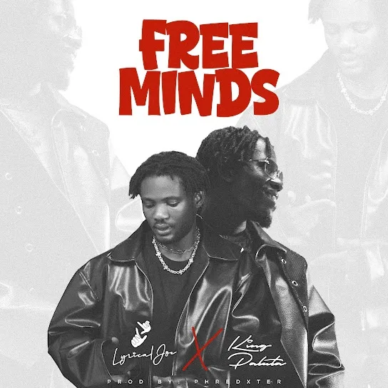 Lyrical Joe – Free Minds Ft. King Paluta Lyrical Joe – Free Minds Ft. King Paluta