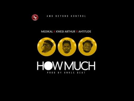 Medikal Ft. Kwesi Arthur x Ahtitude – How Much (Prod. By Unkle Beatz)