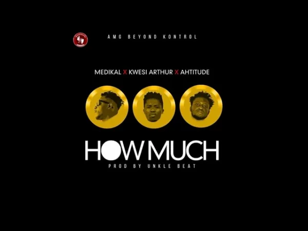Medikal Ft. Kwesi Arthur x Ahtitude – How Much (Prod. By Unkle Beatz) Medikal Ft. Kwesi Arthur x Ahtitude – How Much (Prod. By Unkle Beatz)