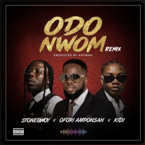 Ofori Amponsah &ndash; Odo Ndwom (Remix) ft. Stonebwoy & KiDi